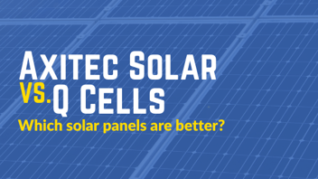 Axitec Solar Panels vs Q CELLS Solar Panels
