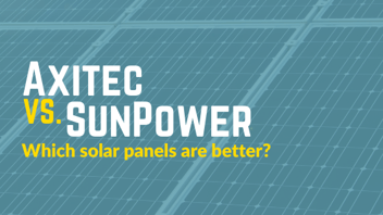 Axitec vs SunPower Solar Panels: Which solar panels are better?