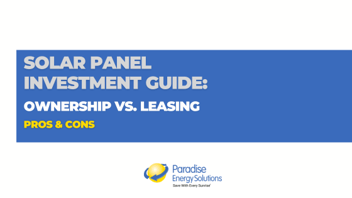 Solar Panel Investment Guide: Solar Leasing vs. Solar Ownership
