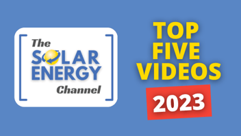 The Top Five Videos of 2023 by The Solar Energy Channel