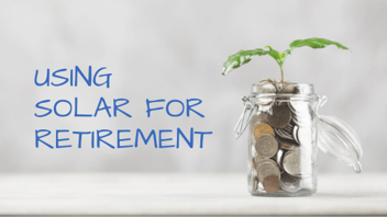 Using solar energy for retirement savings
