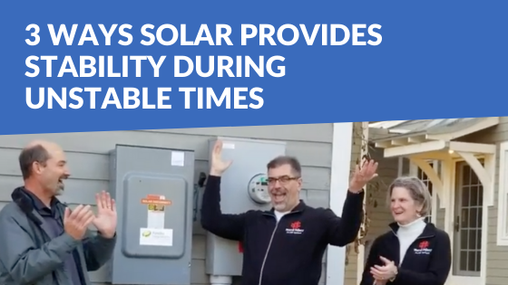 3 Ways Solar Energy Provides Stability During Unstable Times