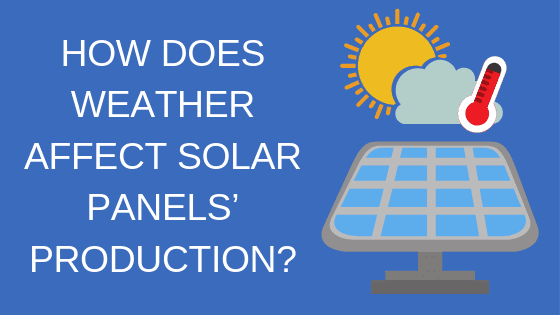 how does weather affect solar panel production
