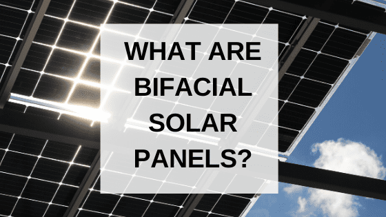 What are bifacial solar panels?